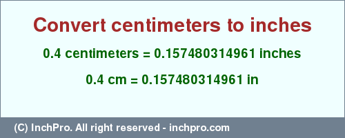 Result converting 0.4 centimeters to inches = 0.157480314961 inches