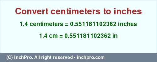 Result converting 1.4 centimeters to inches = 0.551181102362 inches