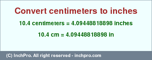 Result converting 10.4 centimeters to inches = 4.09448818898 inches