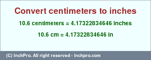 Result converting 10.6 centimeters to inches = 4.17322834646 inches