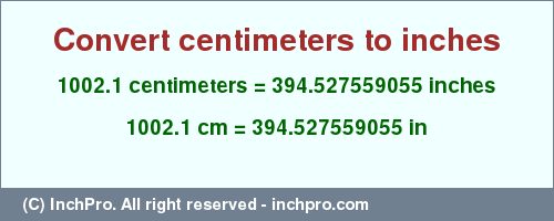 Result converting 1002.1 centimeters to inches = 394.527559055 inches