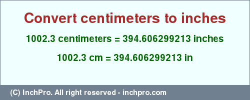 Result converting 1002.3 centimeters to inches = 394.606299213 inches