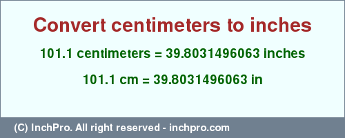 Result converting 101.1 centimeters to inches = 39.8031496063 inches