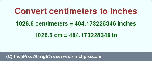 Result converting 1026.6 centimeters to inches = 404.173228346 inches