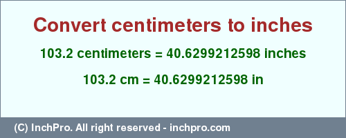 Result converting 103.2 centimeters to inches = 40.6299212598 inches