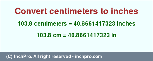 Result converting 103.8 centimeters to inches = 40.8661417323 inches