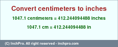 Result converting 1047.1 centimeters to inches = 412.244094488 inches