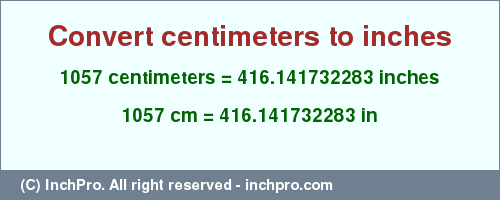 Result converting 1057 centimeters to inches = 416.141732283 inches