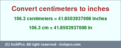 Result converting 106.3 centimeters to inches = 41.8503937008 inches