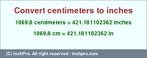 Result converting 1069.8 centimeters to inches = 421.181102362 inches