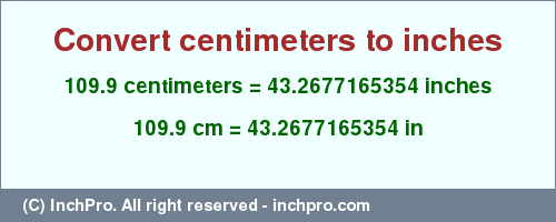Result converting 109.9 centimeters to inches = 43.2677165354 inches