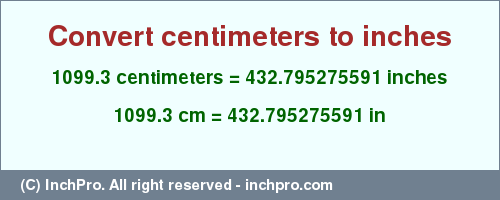 Result converting 1099.3 centimeters to inches = 432.795275591 inches