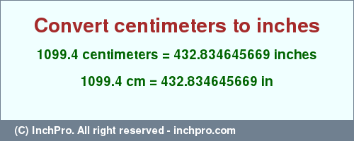 Result converting 1099.4 centimeters to inches = 432.834645669 inches