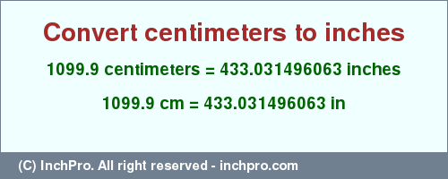 Result converting 1099.9 centimeters to inches = 433.031496063 inches