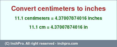 Result converting 11.1 centimeters to inches = 4.37007874016 inches