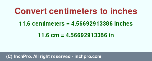 Result converting 11.6 centimeters to inches = 4.56692913386 inches