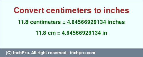 Result converting 11.8 centimeters to inches = 4.64566929134 inches