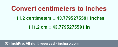 Result converting 111.2 centimeters to inches = 43.7795275591 inches