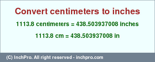Result converting 1113.8 centimeters to inches = 438.503937008 inches