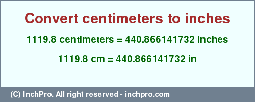 Result converting 1119.8 centimeters to inches = 440.866141732 inches