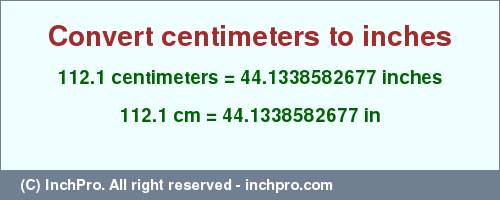 Result converting 112.1 centimeters to inches = 44.1338582677 inches