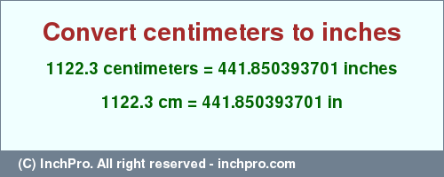 Result converting 1122.3 centimeters to inches = 441.850393701 inches