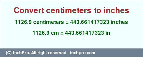 Result converting 1126.9 centimeters to inches = 443.661417323 inches
