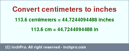 Result converting 113.6 centimeters to inches = 44.7244094488 inches