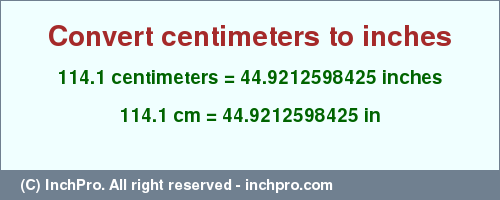 Result converting 114.1 centimeters to inches = 44.9212598425 inches