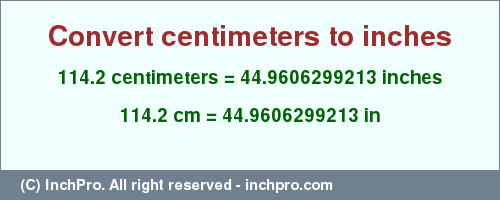 Result converting 114.2 centimeters to inches = 44.9606299213 inches