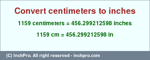 Result converting 1159 centimeters to inches = 456.299212598 inches