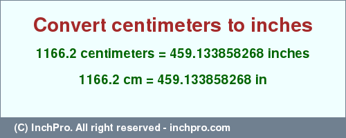 Result converting 1166.2 centimeters to inches = 459.133858268 inches