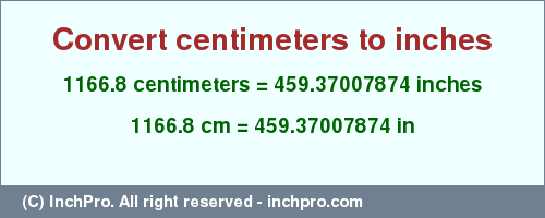 Result converting 1166.8 centimeters to inches = 459.37007874 inches