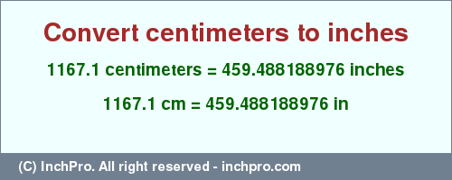 Result converting 1167.1 centimeters to inches = 459.488188976 inches