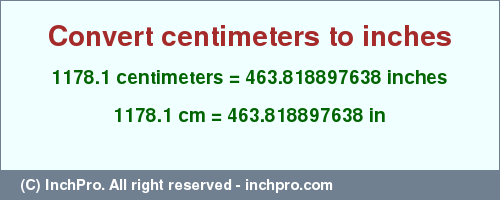 Result converting 1178.1 centimeters to inches = 463.818897638 inches