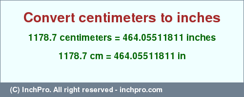 Result converting 1178.7 centimeters to inches = 464.05511811 inches