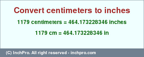 Result converting 1179 centimeters to inches = 464.173228346 inches