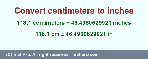 Result converting 118.1 centimeters to inches = 46.4960629921 inches