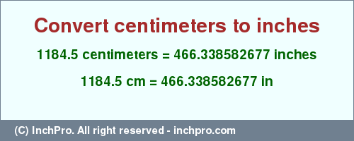 Result converting 1184.5 centimeters to inches = 466.338582677 inches