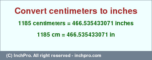 Result converting 1185 centimeters to inches = 466.535433071 inches