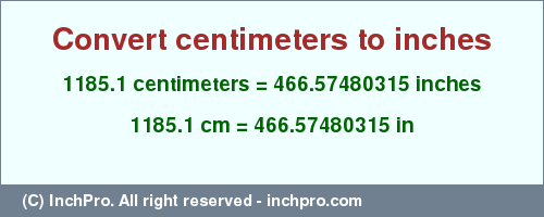 Result converting 1185.1 centimeters to inches = 466.57480315 inches