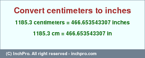 Result converting 1185.3 centimeters to inches = 466.653543307 inches