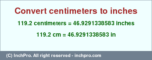 Result converting 119.2 centimeters to inches = 46.9291338583 inches