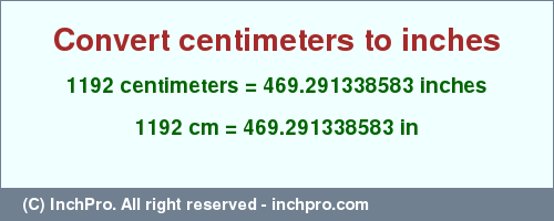 Result converting 1192 centimeters to inches = 469.291338583 inches