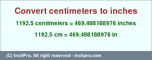 Result converting 1192.5 centimeters to inches = 469.488188976 inches