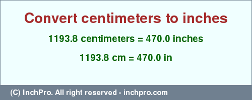 Result converting 1193.8 centimeters to inches = 470.0 inches