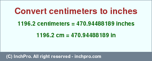 Result converting 1196.2 centimeters to inches = 470.94488189 inches