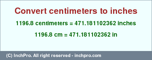 Result converting 1196.8 centimeters to inches = 471.181102362 inches