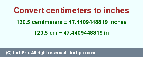 Result converting 120.5 centimeters to inches = 47.4409448819 inches