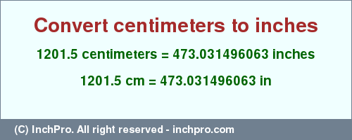 Result converting 1201.5 centimeters to inches = 473.031496063 inches